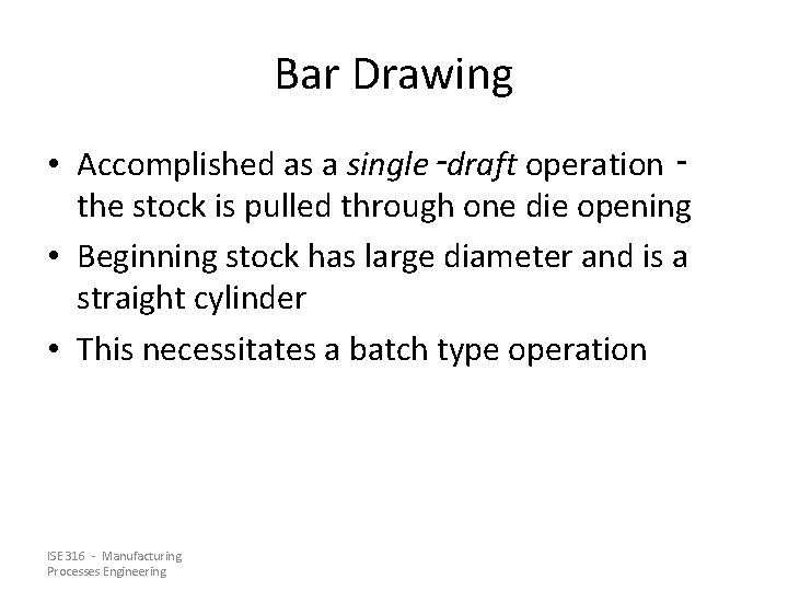 Bar Drawing • Accomplished as a single‑draft operation ‑ the stock is pulled through