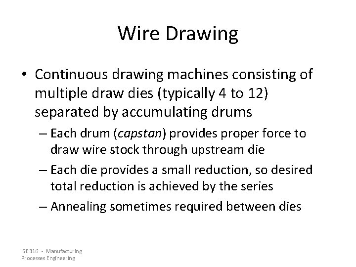 Wire Drawing • Continuous drawing machines consisting of multiple draw dies (typically 4 to