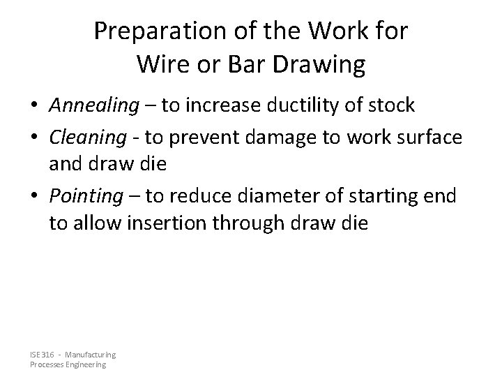 Preparation of the Work for Wire or Bar Drawing • Annealing – to increase