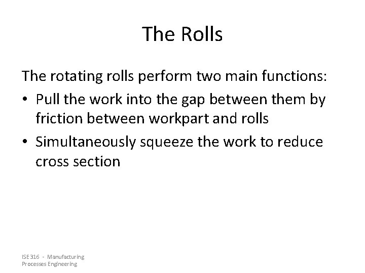 The Rolls The rotating rolls perform two main functions: • Pull the work into