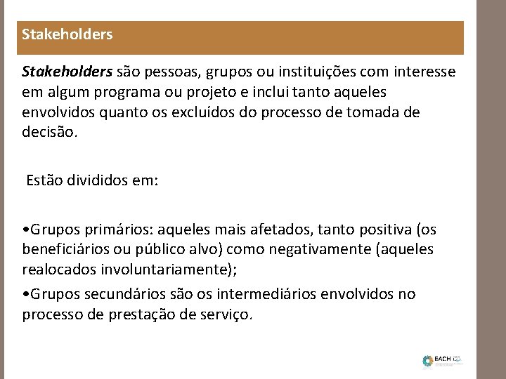 Stakeholders são pessoas, grupos ou instituições com interesse em algum programa ou projeto e