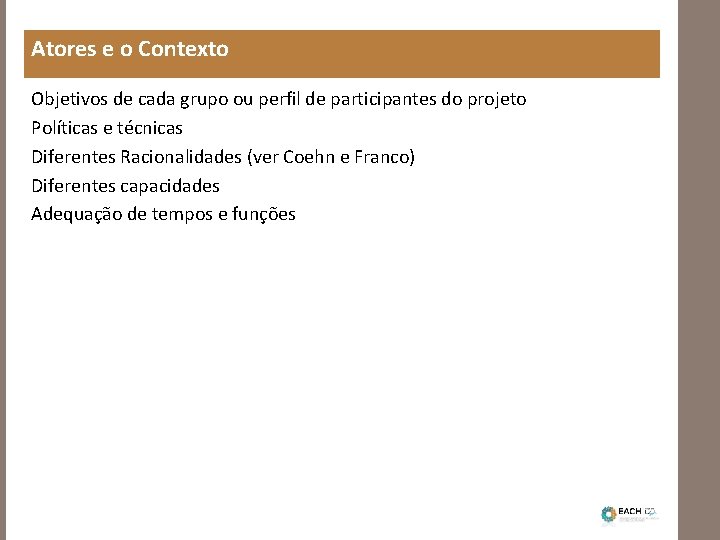 Atores e o Contexto Objetivos de cada grupo ou perfil de participantes do projeto