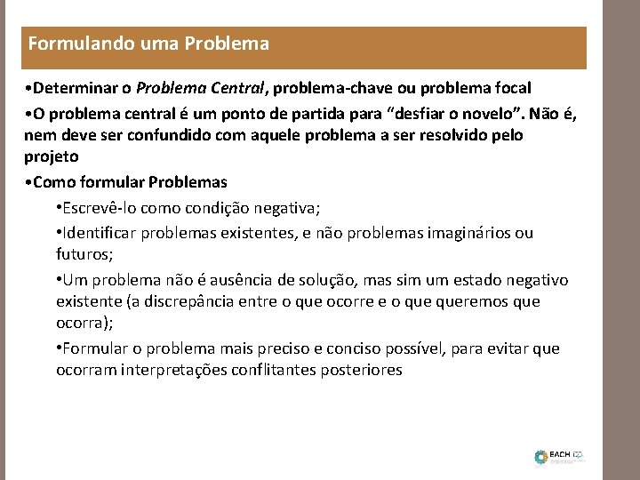 Formulando uma Problema • Determinar o Problema Central, problema-chave ou problema focal • O