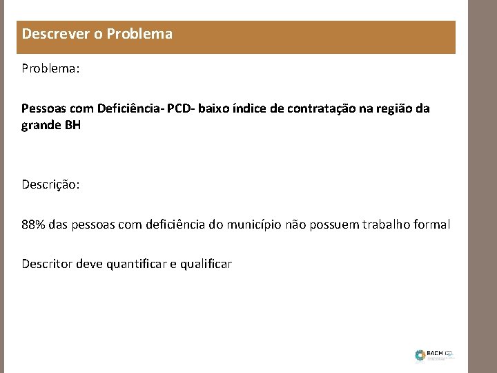 Descrever o Problema: Pessoas com Deficiência- PCD- baixo índice de contratação na região da