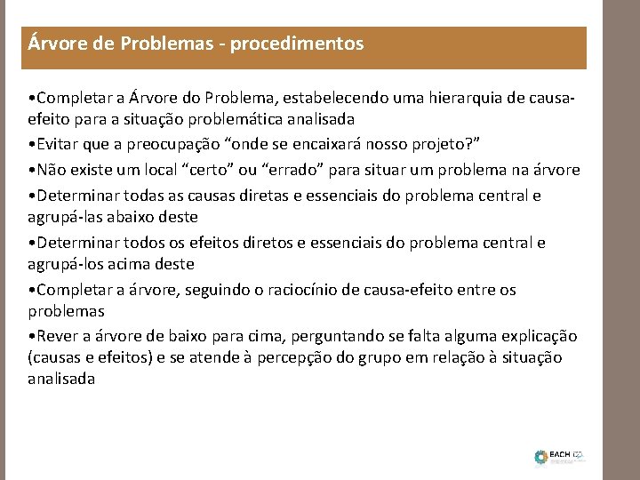 Árvore de Problemas - procedimentos • Completar a Árvore do Problema, estabelecendo uma hierarquia