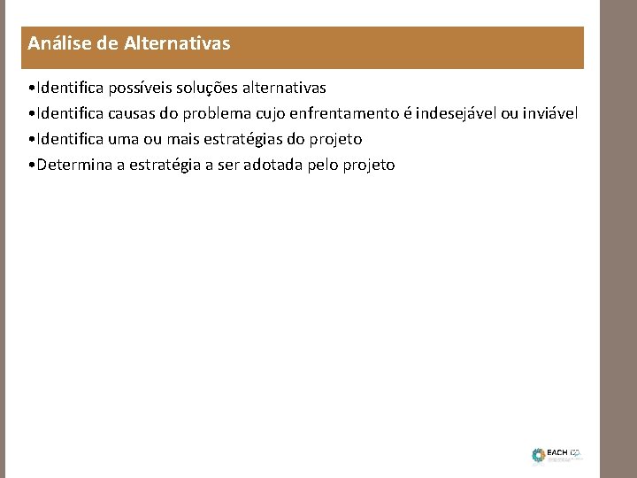 Análise de Alternativas • Identifica possíveis soluções alternativas • Identifica causas do problema cujo