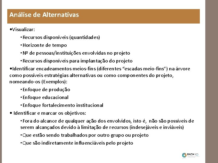 Análise de Alternativas • Visualizar: • Recursos disponíveis (quantidades) • Horizonte de tempo •