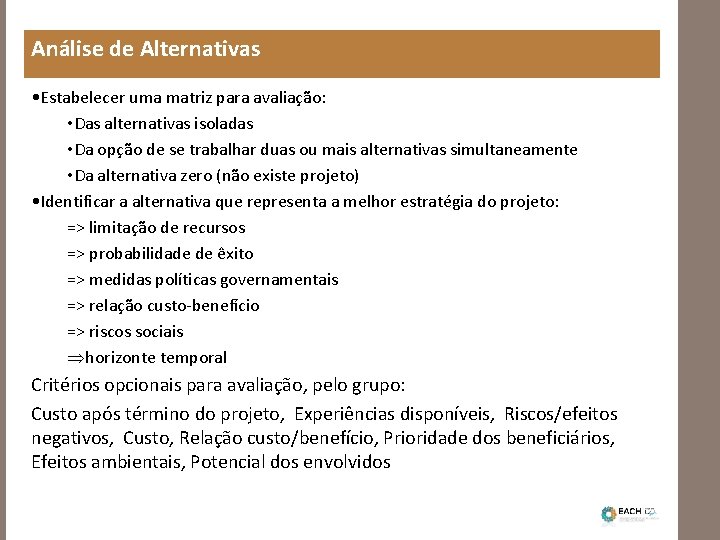 Análise de Alternativas • Estabelecer uma matriz para avaliação: • Das alternativas isoladas •