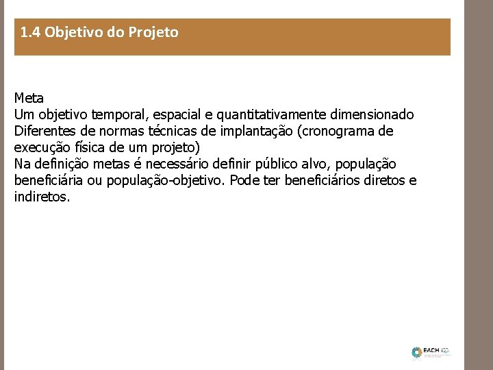 1. 4 Objetivo do Projeto Meta Um objetivo temporal, espacial e quantitativamente dimensionado Diferentes