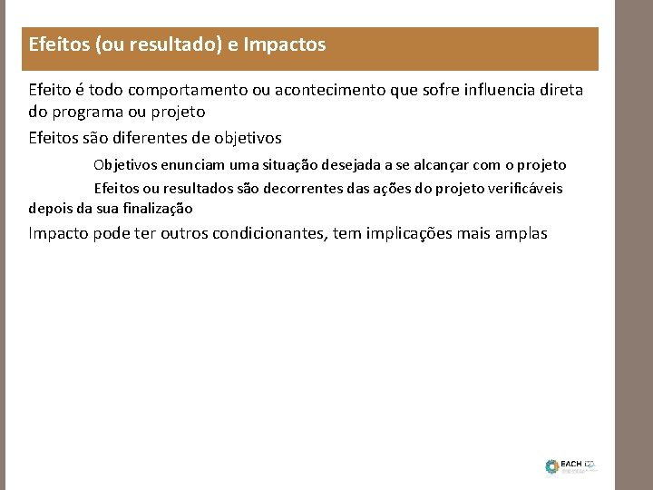 Efeitos (ou resultado) e Impactos Efeito é todo comportamento ou acontecimento que sofre influencia