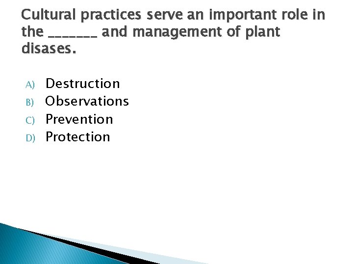 Cultural practices serve an important role in the _______ and management of plant disases.