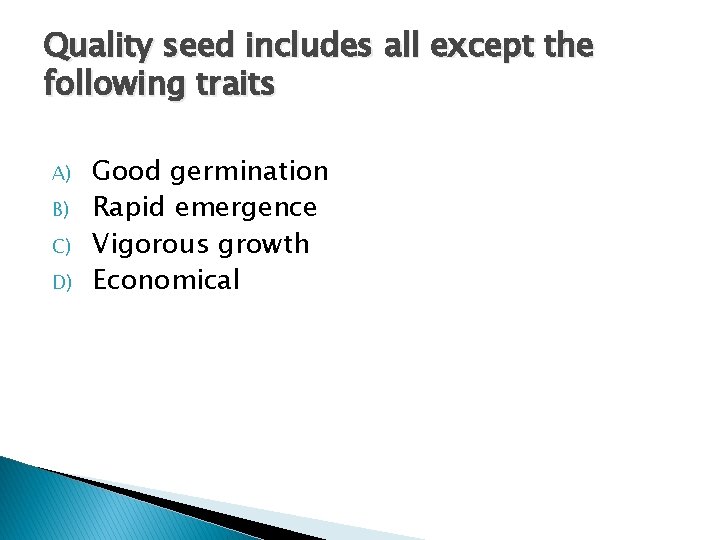 Quality seed includes all except the following traits A) B) C) D) Good germination