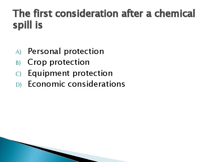 The first consideration after a chemical spill is A) B) C) D) Personal protection