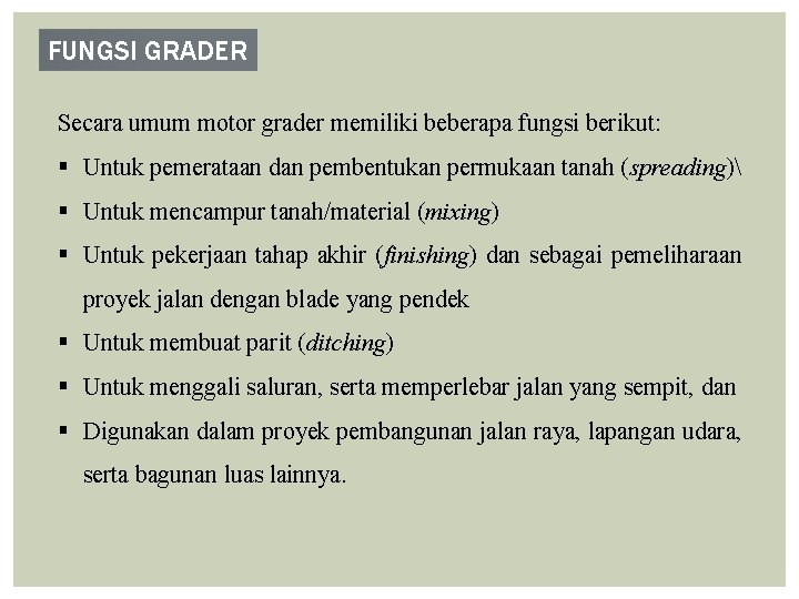 FUNGSI GRADER Secara umum motor grader memiliki beberapa fungsi berikut: § Untuk pemerataan dan