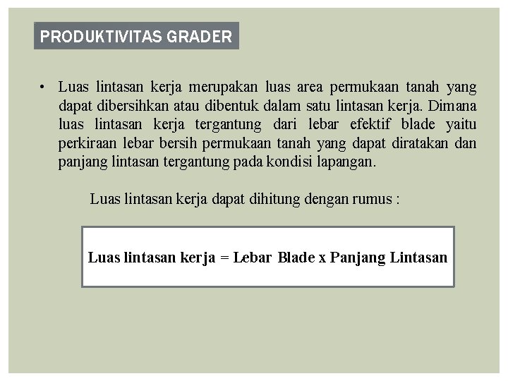 PRODUKTIVITAS GRADER • Luas lintasan kerja merupakan luas area permukaan tanah yang dapat dibersihkan