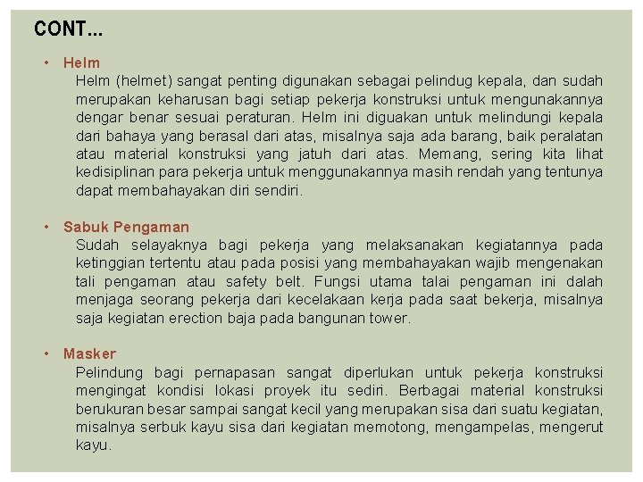 CONT… • Helm (helmet) sangat penting digunakan sebagai pelindug kepala, dan sudah merupakan keharusan