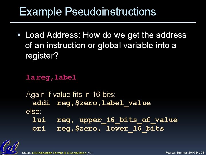 Example Pseudoinstructions Load Address: How do we get the address of an instruction or