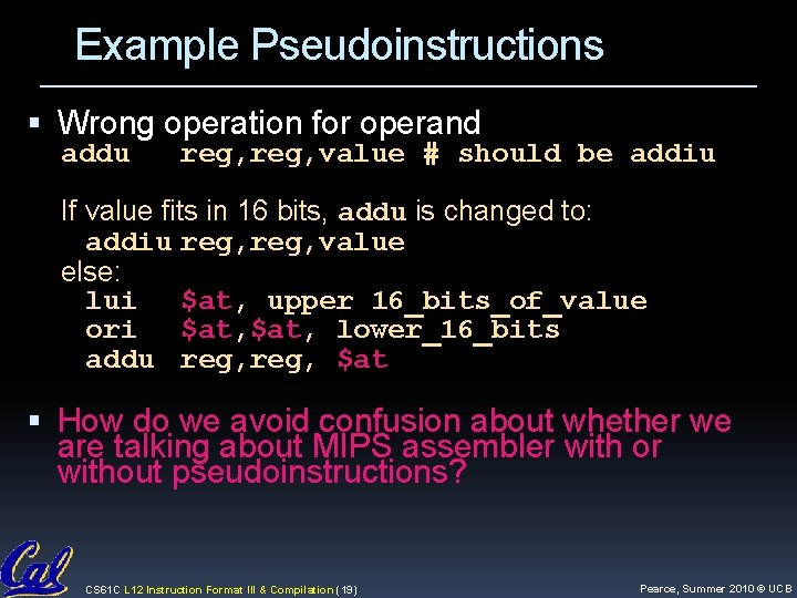 Example Pseudoinstructions Wrong operation for operand addu reg, value # should be addiu If