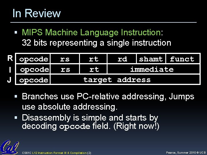 In Review MIPS Machine Language Instruction: 32 bits representing a single instruction R opcode