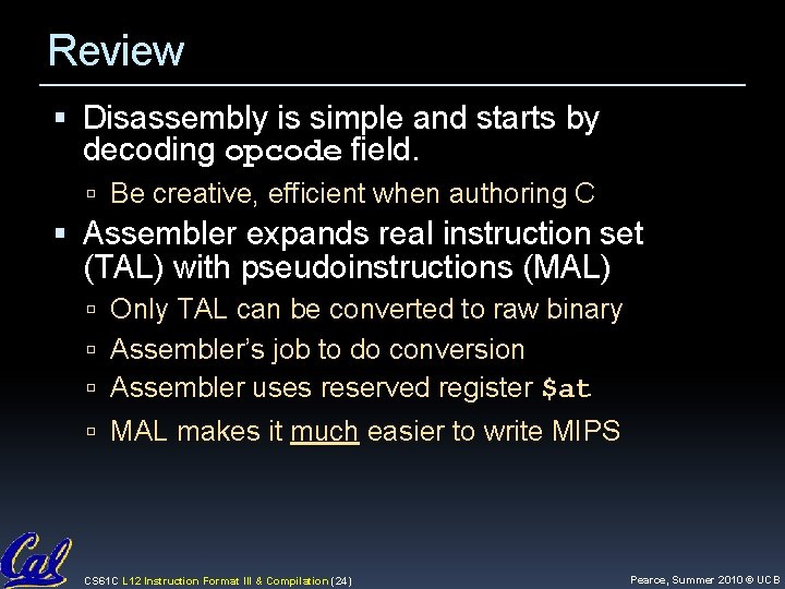 Review Disassembly is simple and starts by decoding opcode field. Be creative, efficient when