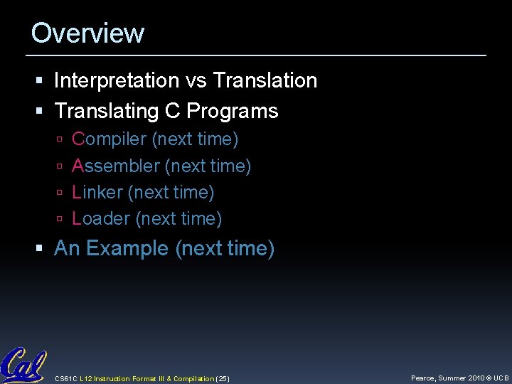 Overview Interpretation vs Translation Translating C Programs Compiler (next time) Assembler (next time) Linker