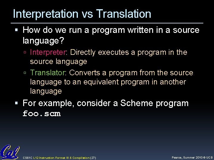 Interpretation vs Translation How do we run a program written in a source language?