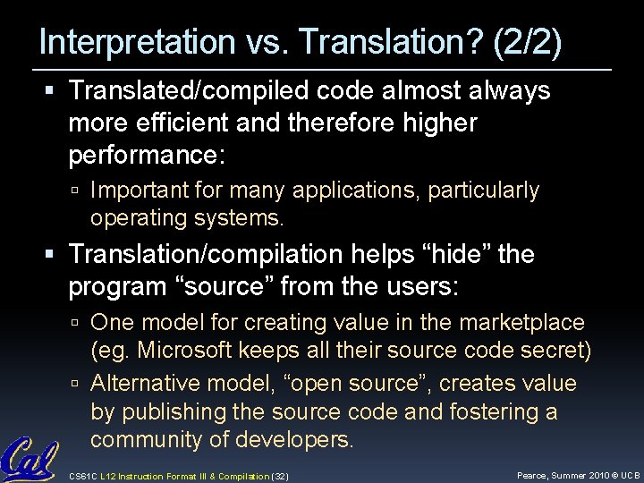 Interpretation vs. Translation? (2/2) Translated/compiled code almost always more efficient and therefore higher performance: