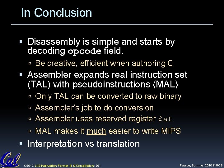 In Conclusion Disassembly is simple and starts by decoding opcode field. Be creative, efficient