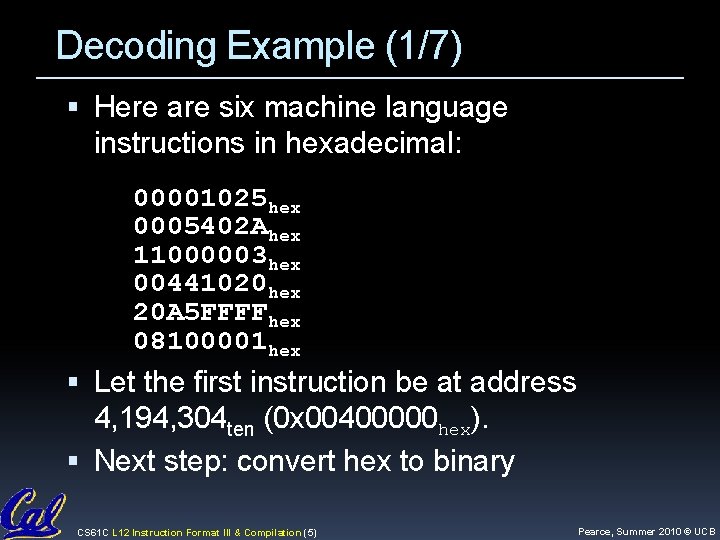 Decoding Example (1/7) Here are six machine language instructions in hexadecimal: 00001025 hex 0005402