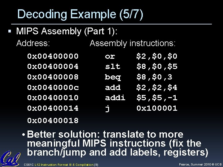 Decoding Example (5/7) MIPS Assembly (Part 1): Address: Assembly instructions: 0 x 00400000 or