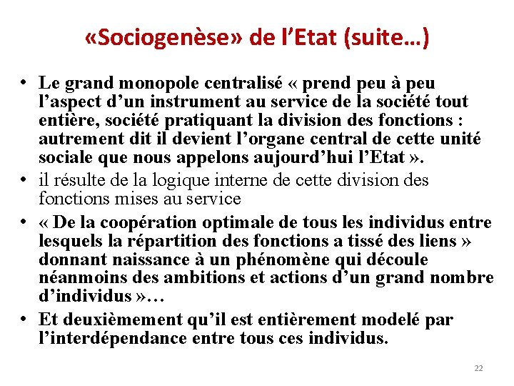  «Sociogenèse» de l’Etat (suite…) • Le grand monopole centralisé « prend peu à