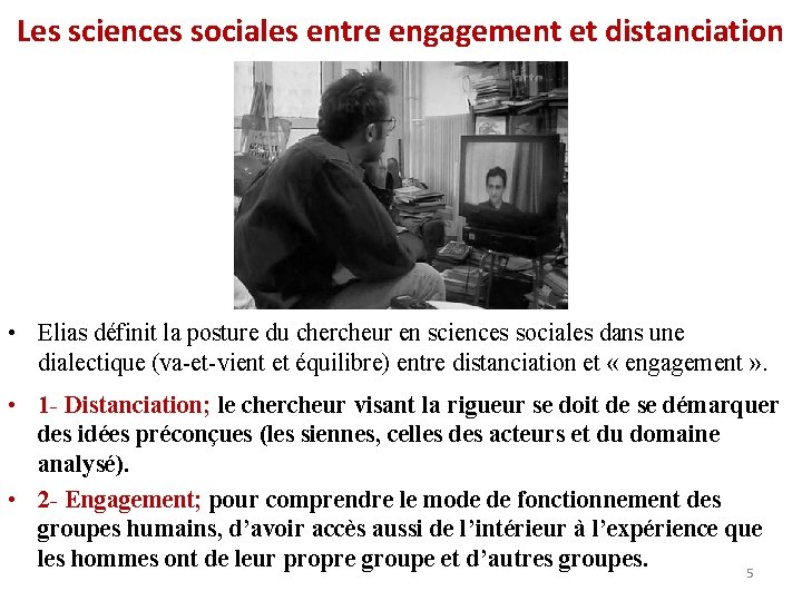 Les sciences sociales entre engagement et distanciation • Elias définit la posture du chercheur