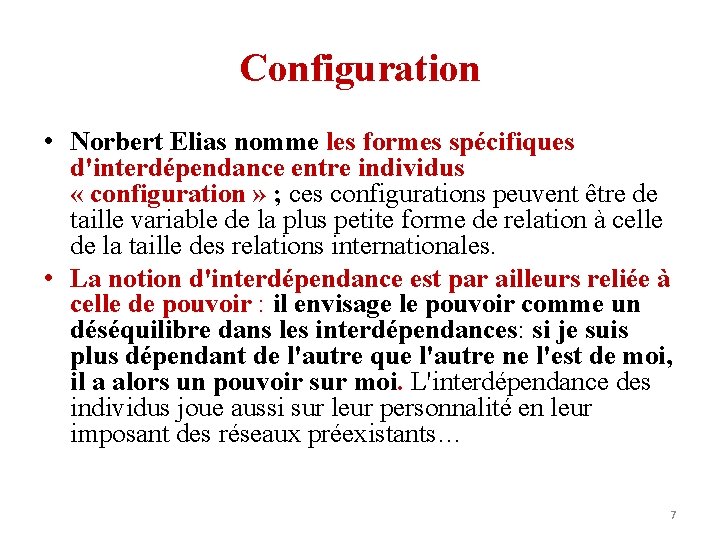 Configuration • Norbert Elias nomme les formes spécifiques d'interdépendance entre individus « configuration »