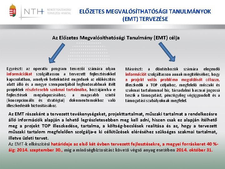 ELŐZETES MEGVALÓSÍTHATÓSÁGI TANULMÁNYOK (EMT) TERVEZÉSE Az Előzetes Megvalósíthatósági Tanulmány (EMT) célja Egyrészt: az operatív