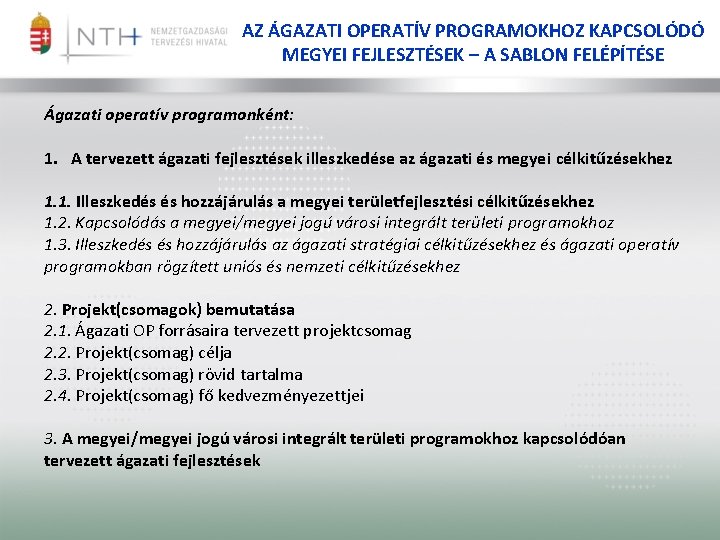 AZ ÁGAZATI OPERATÍV PROGRAMOKHOZ KAPCSOLÓDÓ MEGYEI FEJLESZTÉSEK – A SABLON FELÉPÍTÉSE Ágazati operatív programonként: