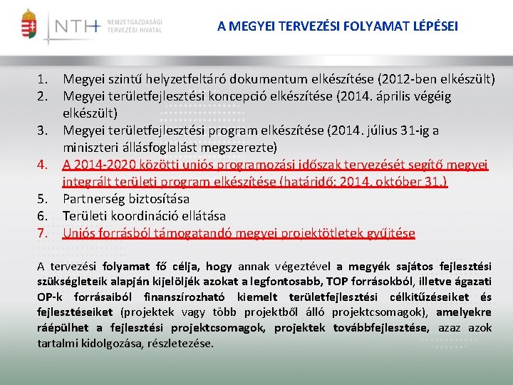 A MEGYEI TERVEZÉSI FOLYAMAT LÉPÉSEI 1. Megyei szintű helyzetfeltáró dokumentum elkészítése (2012 -ben elkészült)