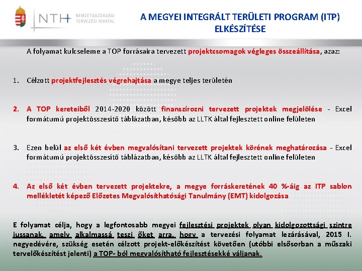 A MEGYEI INTEGRÁLT TERÜLETI PROGRAM (ITP) ELKÉSZÍTÉSE A folyamat kulcseleme a TOP forrásaira tervezett