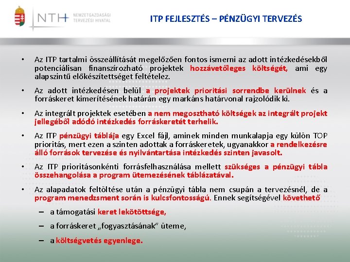 ITP FEJLESZTÉS – PÉNZÜGYI TERVEZÉS • Az ITP tartalmi összeállítását megelőzően fontos ismerni az