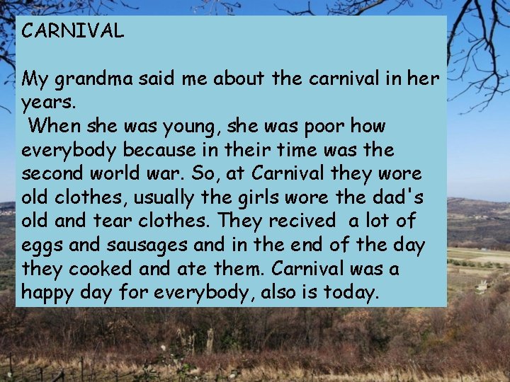 CARNIVAL My grandma said me about the carnival in her years. When she was