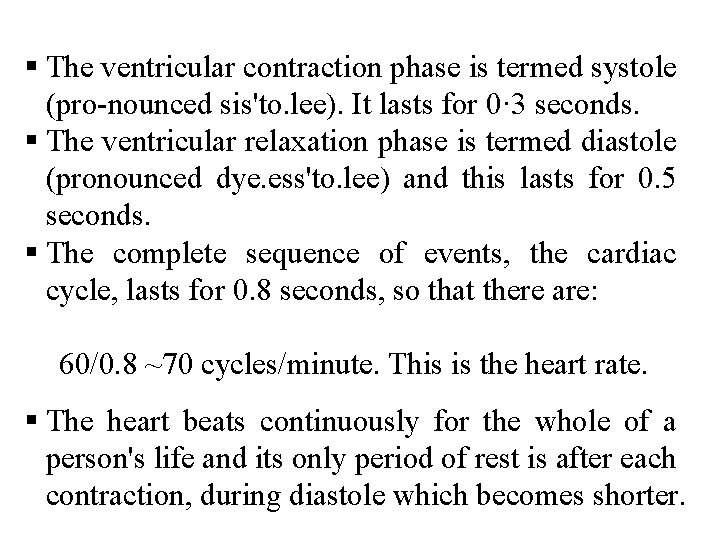 § The ventricular contraction phase is termed systole (pro nounced sis'to. lee). It lasts
