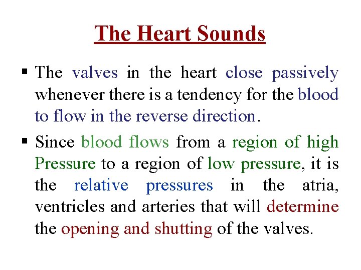 The Heart Sounds § The valves in the heart close passively whenever there is