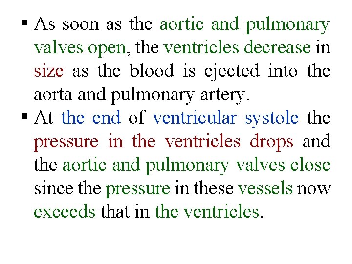 § As soon as the aortic and pulmonary valves open, the ventricles decrease in