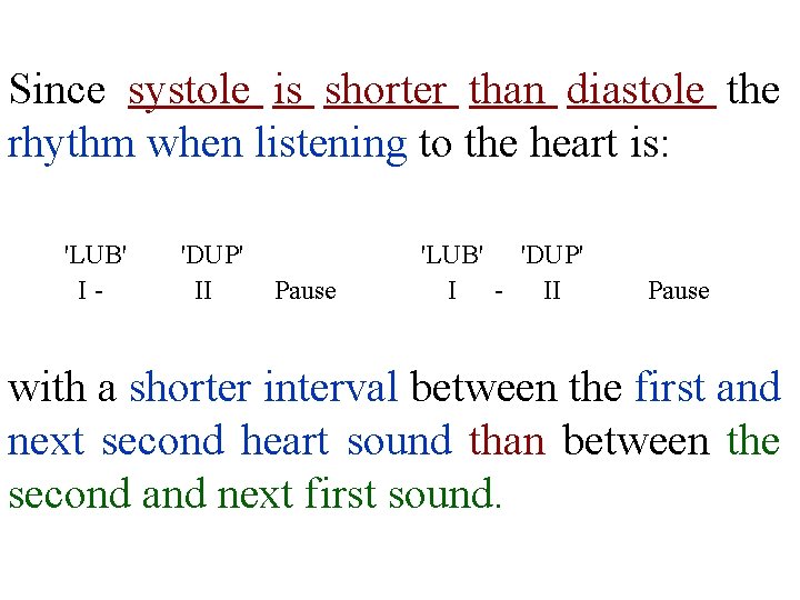 Since systole is shorter than diastole the rhythm when listening to the heart is: