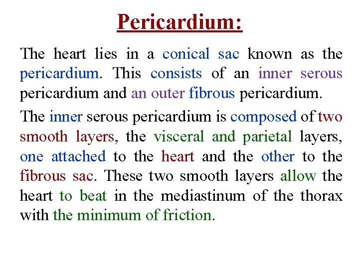 Pericardium: The heart lies in a conical sac known as the pericardium. This consists