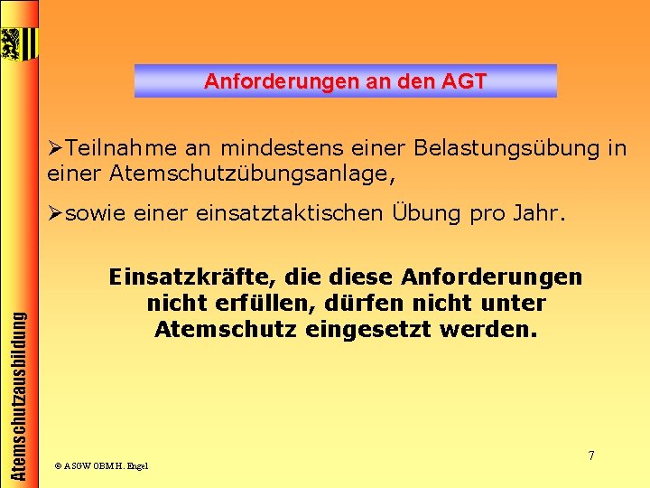 Anforderungen an den AGT ØTeilnahme an mindestens einer Belastungsübung in einer Atemschutzübungsanlage, Atemschutzausbildung Øsowie