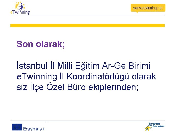 Son olarak; İstanbul İl Milli Eğitim Ar-Ge Birimi e. Twinning İl Koordinatörlüğü olarak siz