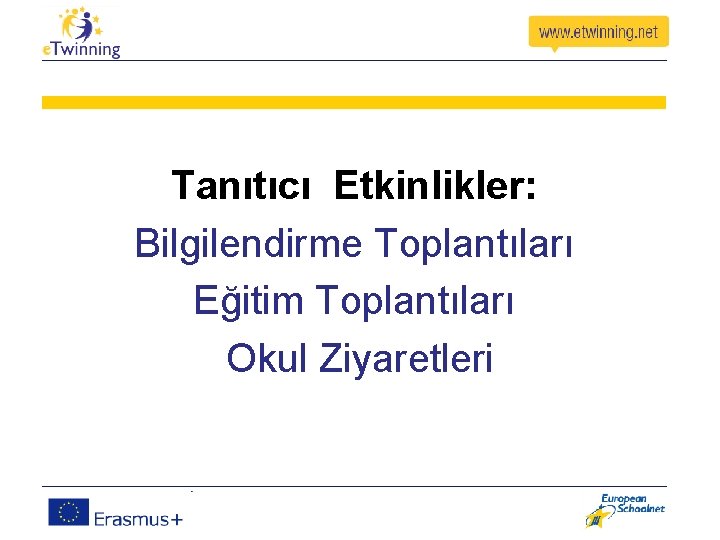 Tanıtıcı Etkinlikler: Bilgilendirme Toplantıları Eğitim Toplantıları Okul Ziyaretleri 