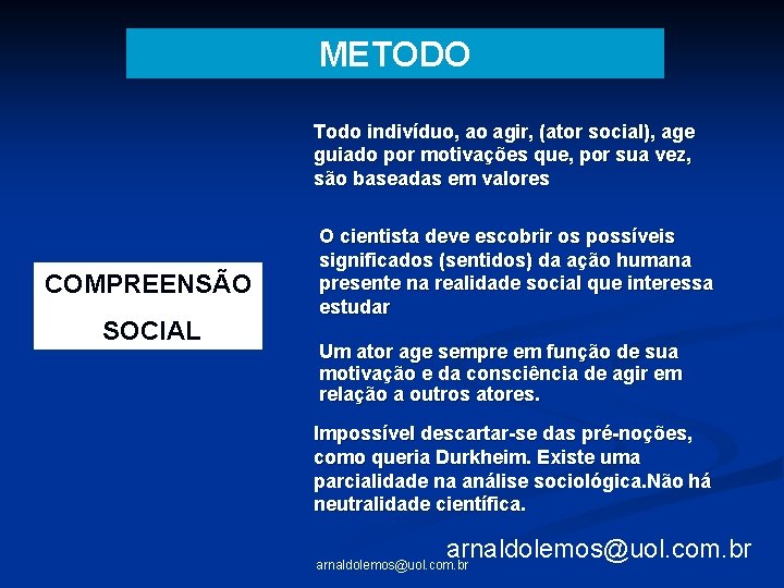 METODO Todo indivíduo, ao agir, (ator social), age guiado por motivações que, por sua