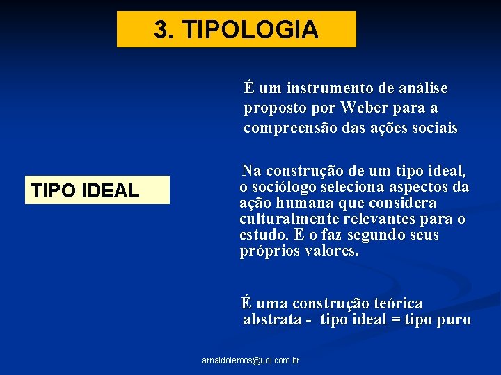 3. TIPOLOGIA É um instrumento de análise proposto por Weber para a compreensão das