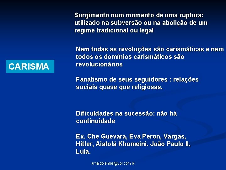 Surgimento num momento de uma ruptura: utilizado na subversão ou na abolição de um